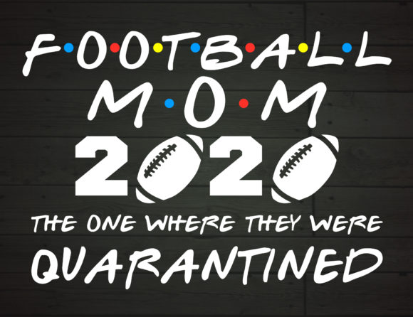 Football Mom 2020 Quarantined – A Craft-Friendly Graphic for Cricut & Printable Projects